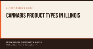Cannabis product types in Illinois guide by Pekin Local Dispensary